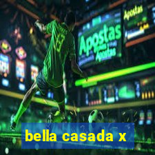 bella casada x